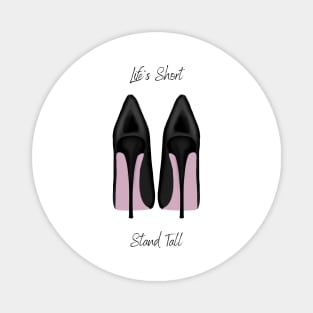 Life's Short, Stand Tall Magnet